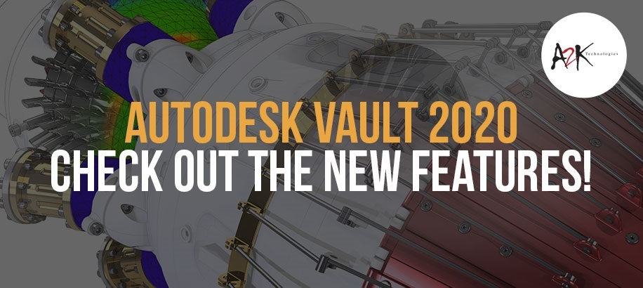 Autodesk Vault 2020 - Check out the new features!
