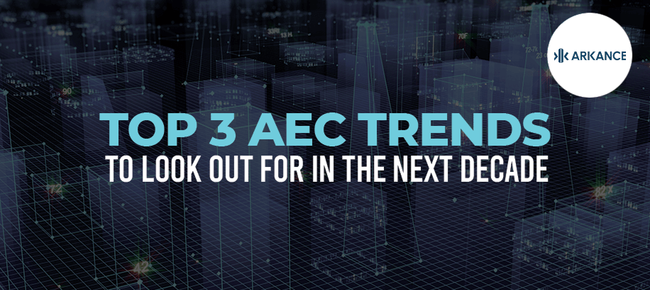 Top 3 AEC Trends to look out for in the Next Decade